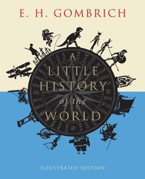 A Little History of the World: Illustrated Edition by E. H. Gombrich