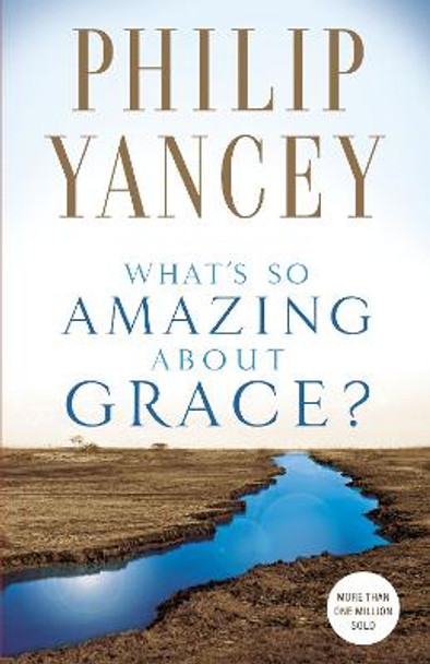 What's So Amazing About Grace? by Philip Yancey