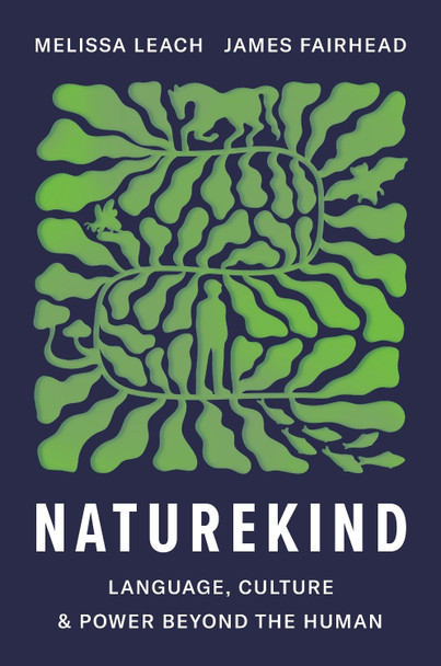 Naturekind: Language, Culture and Power Beyond the Human by Melissa Leach 9780691270661