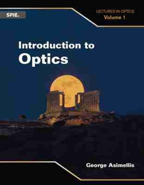 Introduction to Optics: Lectures in Optics (Volume 1) by George Asimellis 9781510619432