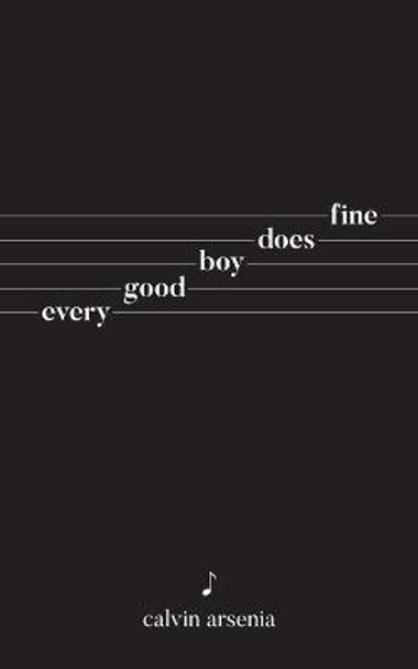 Every Good Boy Does Fine: A Poetic Memoir by Calvin Arsenia