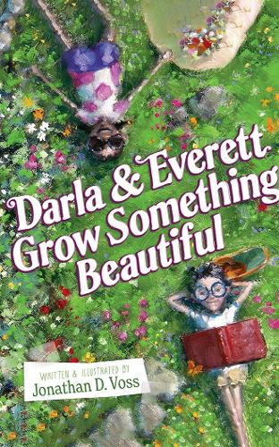 Darla and Everett Grow Something Beautiful by Jonathan D Voss 9781662510519