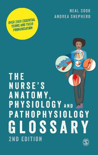 The Nurse's Anatomy, Physiology and Pathophysiology Glossary: Over 2000 essential terms and their pronunciation by Neal Cook