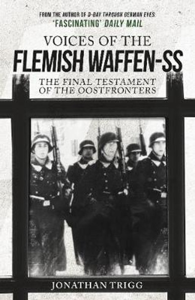 Voices of the Flemish Waffen-SS: The Final Testament of the Oostfronters by Jonathan Trigg