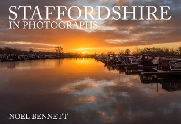 Staffordshire in Photographs by Noel Bennett