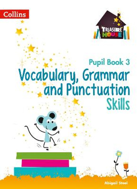 Vocabulary, Grammar and Punctuation Skills Pupil Book 3 (Treasure House) by Abigail Steel