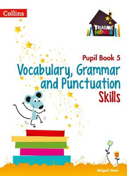 Vocabulary, Grammar and Punctuation Skills Pupil Book 5 (Treasure House) by Abigail Steel