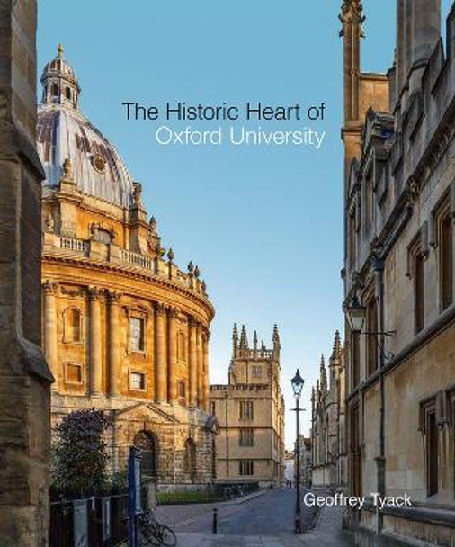 Historic Heart of Oxford University, The by Geoffrey Tyack