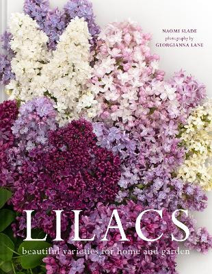 Lilacs: Beautiful varieties for home and garden by Georgianna Lane