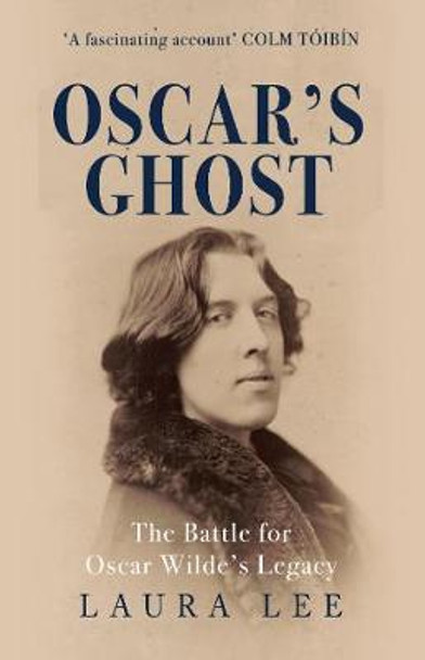 Oscar's Ghost: The Battle for Oscar Wilde's Legacy by Laura Lee
