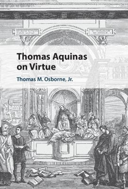 Thomas Aquinas on Virtue by Thomas M. Osborne Jr