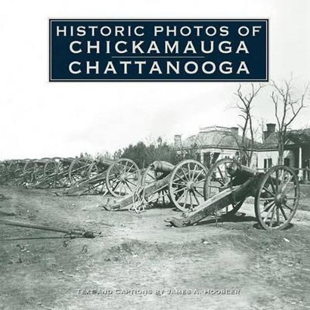 Historic Photos of Chickamauga Chattanooga by James A. Hoobler