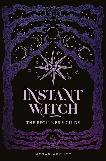 INSTANT WITCH: The Beginner's Guide by Megan Archer 9781837834389