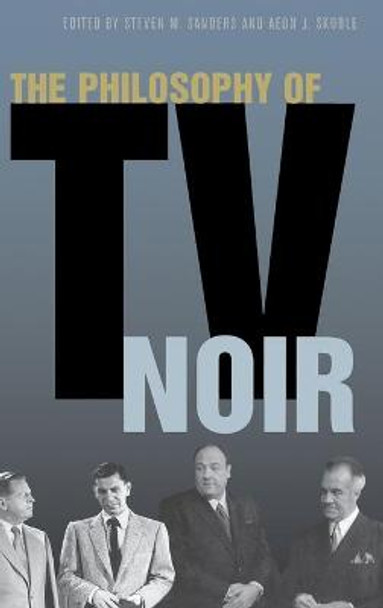 The Philosophy of TV Noir by Steven Sanders