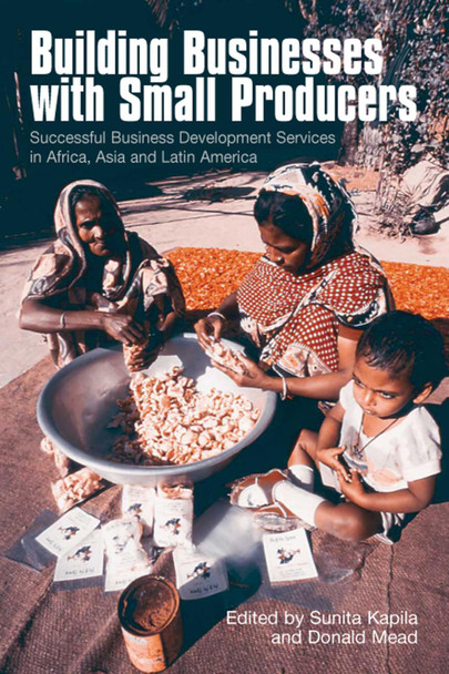 Building Businesses With Small Producers: Successful business development services in Africa, Asia and Latin America by Sunita Kapila 9781853394942