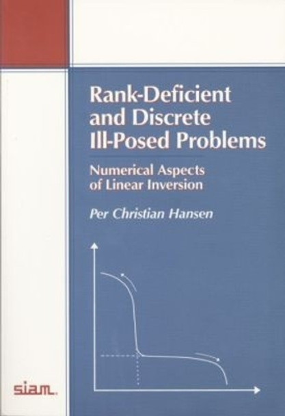 Rank-Deficient and Discrete Ill-Posed Problems: Numerical Aspects of Linear Inversion by Per Christian Hansen 9780898714036