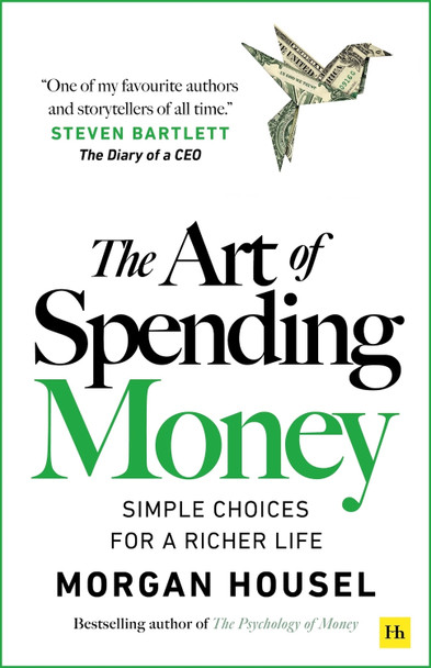 The Art of Spending Money: Simple Choices for a Richer Life by Morgan Housel 9781804091890