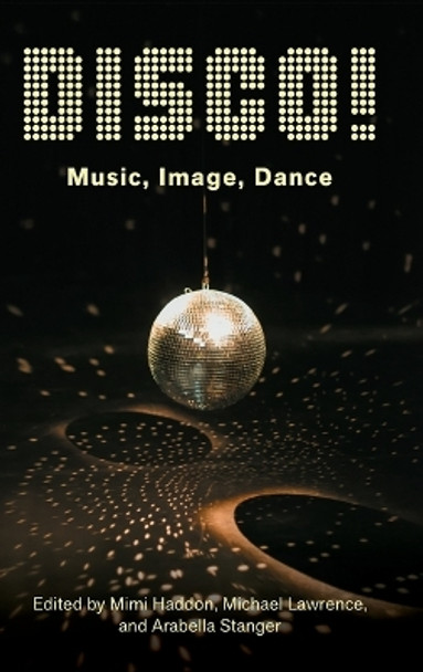 DISCO!: Music, Image, Dance Mimi Haddon 9780197620830