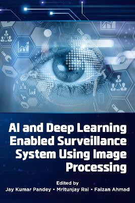 AI and Deep Learning Enabled Surveillance System Using Image Processing Jay Kumar Pandey 9781805928164