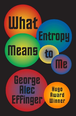 What Entropy Means to Me by George Alec Effinger 9781497640108