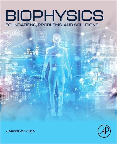 Biophysics: Foundations, Problems, and Solutions Jaroslav Kuba 9780443341175