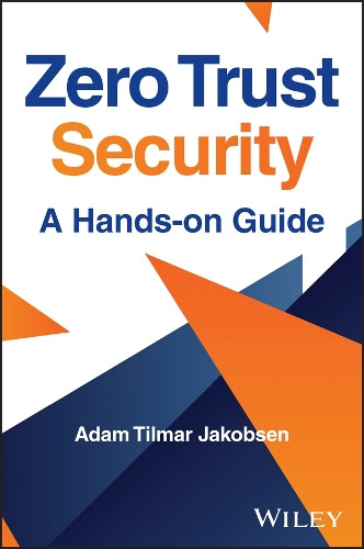 Zero Trust Security: A Hands-on Guide Adam Tilmar Jakobsen 9781394361090