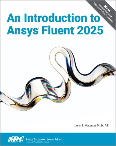 An Introduction to Ansys Fluent 2025 John E. Matsson 9781630577636