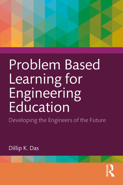 Problem Based Learning for Engineering Education: Developing the Engineers of the Future Dillip K. Das 9781032863665