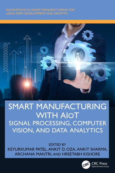 Smart Manufacturing with AIoT: Signal Processing, Computer Vision, and Data Analytics Keyurkumar Patel 9781032827896