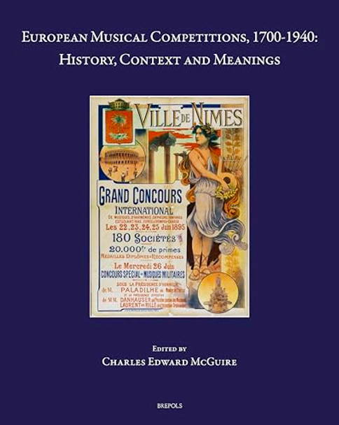 European Musical Competitions, 1700-1940: History, Context and Meanings by Charles Edward McGuire 9782503618616