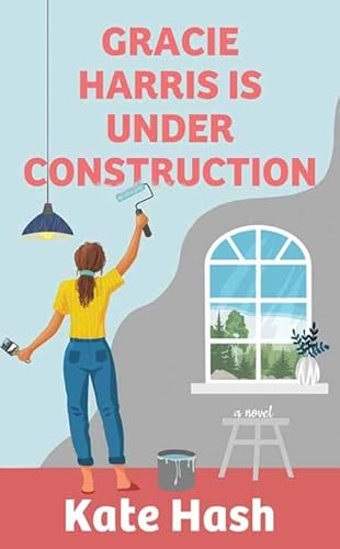 Gracie Harris Is Under Construction by Kate Hash 9798891646186