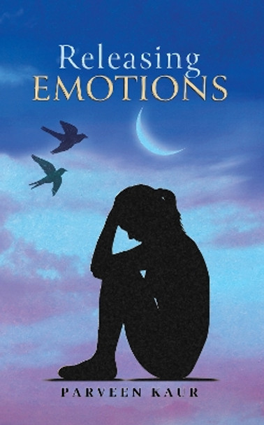 Releasing Emotions by Parveen Kaur 9781037115493