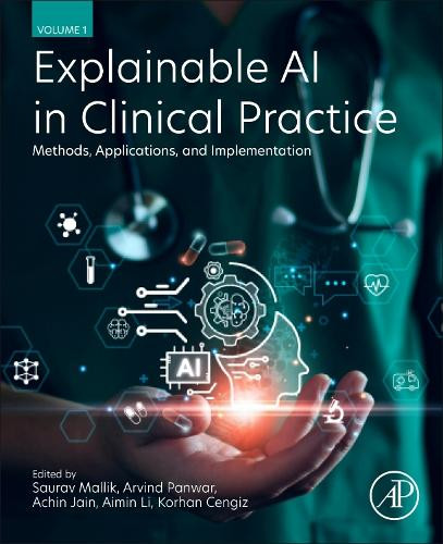 Explainable AI in Clinical Practice: Methods, Applications, and Implementation Arvind Panwar 9780443441110