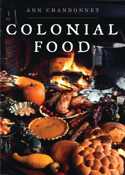 Colonial Food by Ann Chandonnet 9780747812401