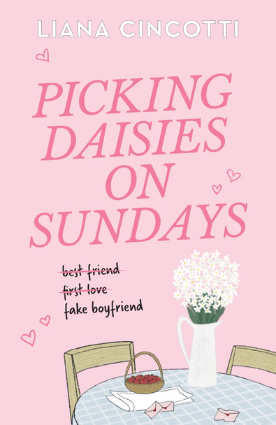 Picking Daisies on Sundays: The hopelessly romantic romcom readers everywhere are falling head over heels for by Liana Cincotti 9781398728561