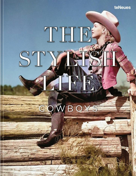 The Stylish Life: Cowboys and Cowgirls Teneues 9783961717361