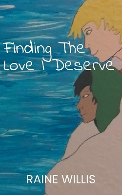Finding The Love I Deserve by Raine Willis 9798215435793