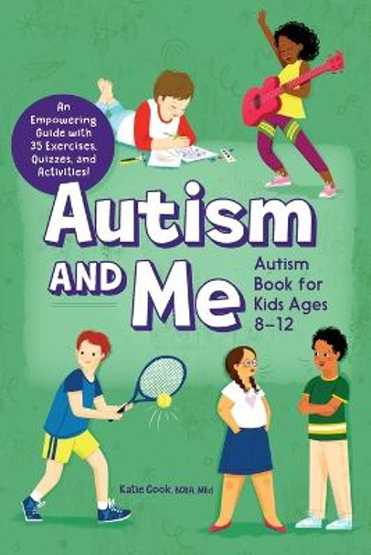 Autism and Me--Autism Book for Kids Ages 8-12: An Empowering Guide with 35 Exercises, Quizzes, and Activities! by Katie Cook