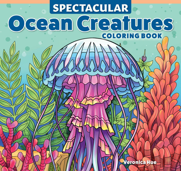 Spectacular Ocean Creatures Coloring Book Veronica Hue 9781497207707