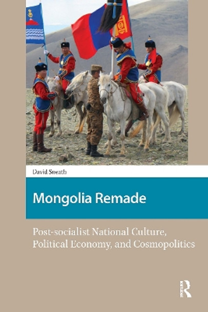 Mongolia Remade: Post-socialist National Culture, Political Economy, and Cosmopolitics David Sneath 9781041183037