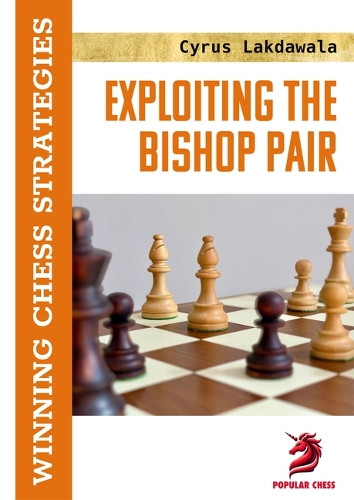 Exploiting the Bishop Pair by Cyrus Lakdawala 9781836840398