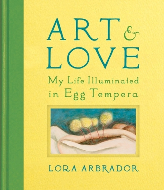 Art & Love: My Life Illuminated in Egg Tempera by Lora Arbrador 9798990946910