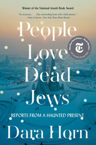 People Love Dead Jews: Reports from a Haunted Present by Dara Horn