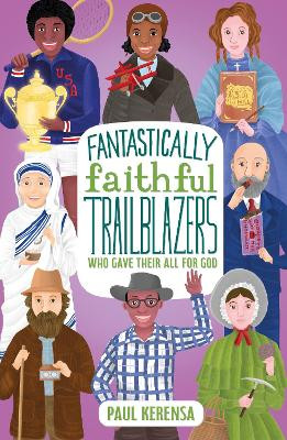 Fantastically Faithful Trailblazers Who Gave Their All for God Paul Kerensa 9781915749093