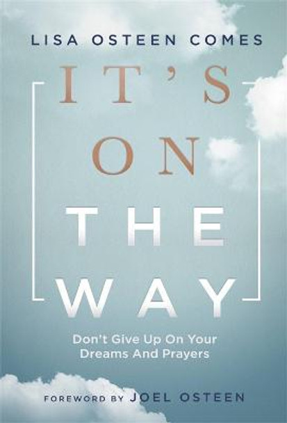 It's On the Way: Don't Give Up on Your Dreams and Prayers by Joel Osteen