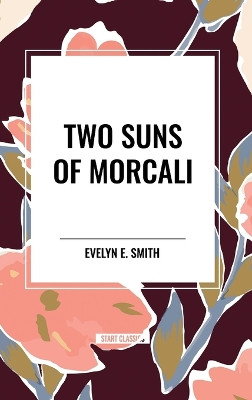Two Suns of Morcali by Evelyn E Smith 9798880924257
