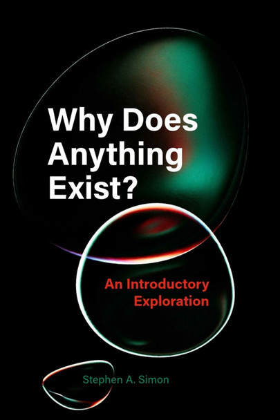 Why Does Anything Exist?: An Introductory Exploration Stephen A. Simon 9781554817153