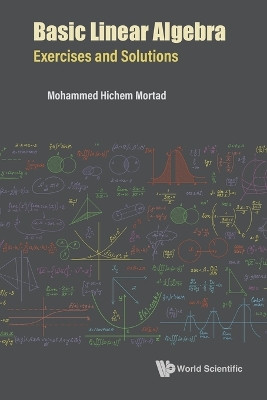 Basic Linear Algebra: Exercises And Solutions by Mohammed Hichem Mortad 9789811253379