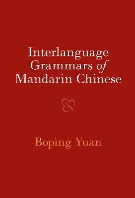 Interlanguage Grammars of Mandarin Chinese Boping Yuan 9781009100755