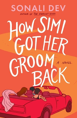How Simi Got Her Groom Back: A Novel Sonali Dev 9781662524295